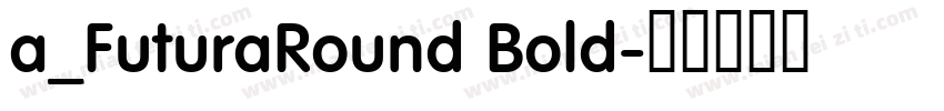 a_FuturaRound Bold字体转换